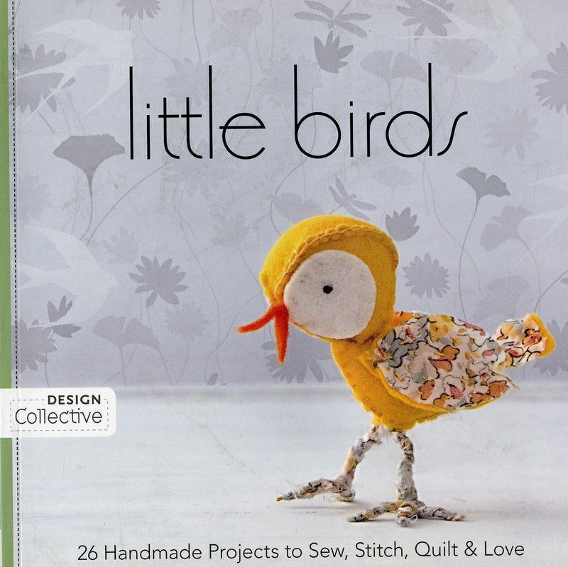 Little Birds 26 Handmade Projects to Stitch Quilt and Love