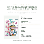 Product Specifications – Just Two Charm Pack Quilts Slash Your Stash; Make 16 Throw Quilts