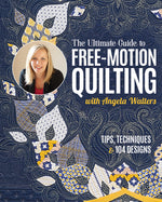 The Ultimate Guide to Free-Motion Quilting with Angela Walters