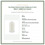 Product Specifications – So Fine Polyester Thread 3-ply 50wt 3280yds Snow