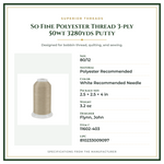 Product Specifications – So Fine Polyester Thread 3-ply 50wt 3280yds Putty