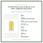 Product Specifications – So Fine Polyester Thread 3-ply 50wt 3280yds Pineapple
