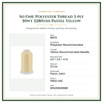 Product Specifications – So Fine Polyester Thread 3-ply 50wt 3280yds Pastel Yellow