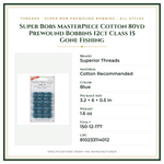 Product Specifications – Super Bobs MasterPiece Cotton 80yd Prewound Bobbins 12ct Class 15 Gone Fishing