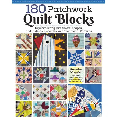 180 Patchwork Quilt Blocks: Experimenting with Colors Shapes & Styles