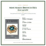 Product Specifications – Mini Makes Brooch Hex Eucalypt