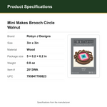 Product Specifications – Mini Makes Brooch Circle Walnut