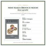 Product Specifications – Mini Makes Brooch Moon Eucalypt