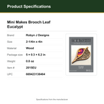 Product Specifications – Mini Makes Brooch Leaf Eucalypt