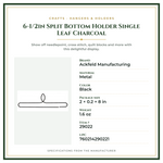 Product Specifications – 6-1/2in Split Bottom Holder Single Leaf Charcoal