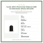 Product Specifications – Glide 40wt Polyester Thread 1,100 yd Mini King Spool Hickory