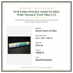 Product Specifications – In R Form Double Sided Fusible Wire Framed Tote Precuts