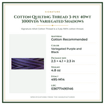Product Specifications – Cotton Quilting Thread 3-ply 40wt 3000yds Variegated Shadows