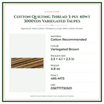 Product Specifications – Cotton Quilting Thread 3-ply 40wt 3000yds Variegated Taupes