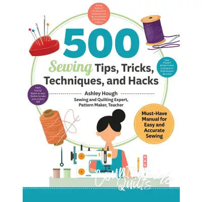 500 Sewing Tips, Tricks, Techniques, and Hacks	 Must-Have Manual