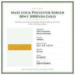 Product Specifications – Maxi-Lock Polyester Serger 50wt 3000yds Gold