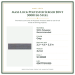 Product Specifications – Maxi-Lock Polyester Serger 50wt 3000yds Steel