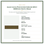 Product Specifications – Maxi-Lock Polyester Serger 50wt 3000yds Olive Drab