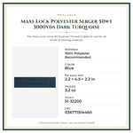 Product Specifications – Maxi-Lock Polyester Serger 50wt 3000yds Dark Turquoise