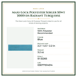 Product Specifications – Maxi-Lock Polyester Serger 50wt 3000yds Radiant Turquoise