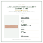 Product Specifications – Maxi-Lock Polyester Serger 50wt 3000yds Khaki