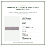 Product Specifications – Maxi-Lock Polyester Serger 50wt 3000yds Lt. Grey