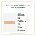 Product Specifications – Maxi-Lock Polyester Serger 50wt 3000yds Shrimp Pink
