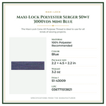 Product Specifications – Maxi-Lock Polyester Serger 50wt 3000yds Mini Blue