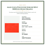 Product Specifications – Maxi-Lock Polyester Serger 50wt 3000yds Neon Orange
