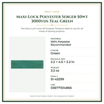 Product Specifications – Maxi-Lock Polyester Serger 50wt 3000yds Teal Green