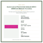 Product Specifications – Maxi-Lock Polyester Serger 50wt 3000yds Bright Fuchsia