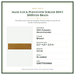 Product Specifications – Maxi-Lock Polyester Serger 50wt 3000yds Brass