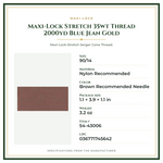 Product Specifications – Maxi-Lock Stretch 35wt Thread 2000yd Blue Jean Gold