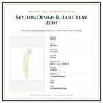 Product Specifications – Styling Design Ruler Clear 20in