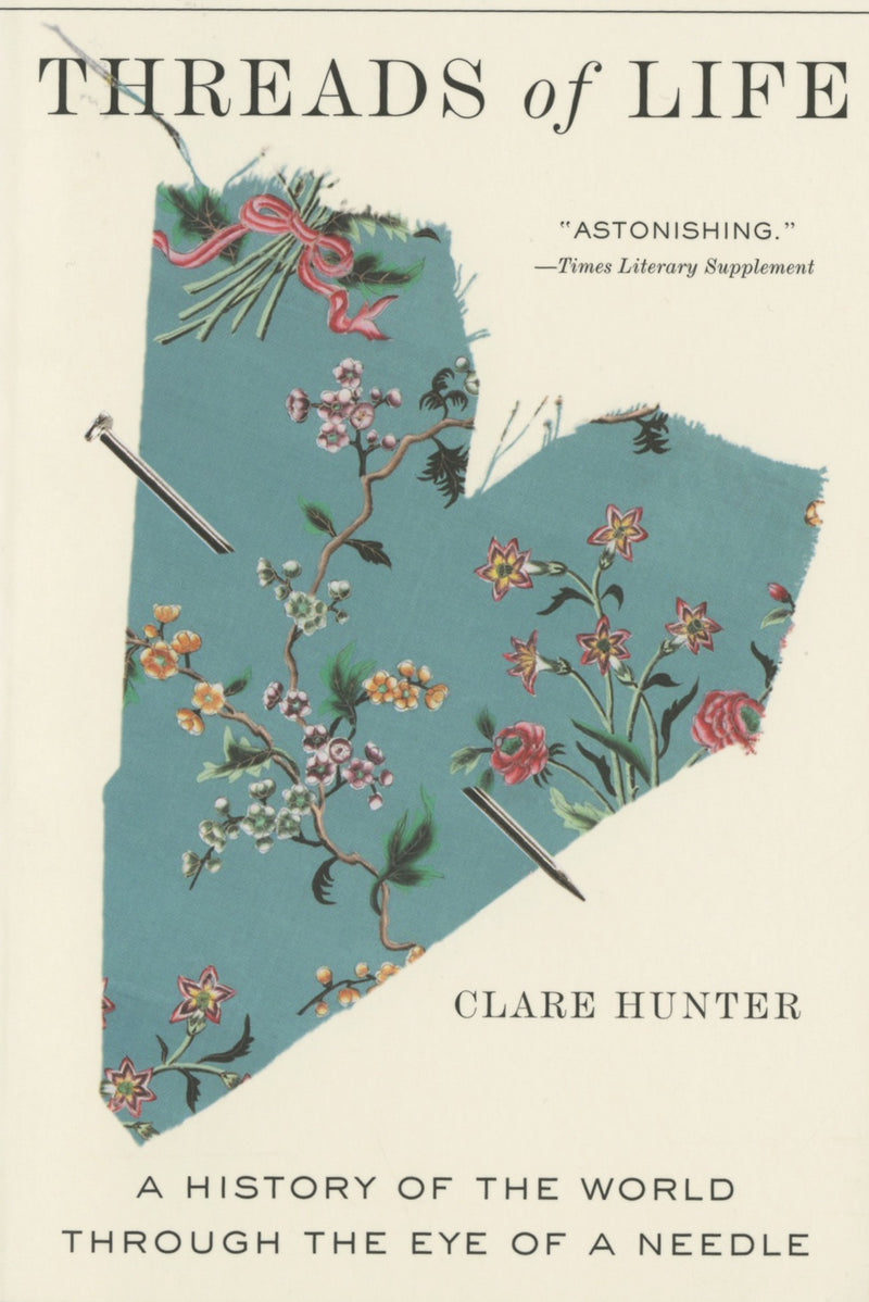 Threads of Life A History Of The World Through The Eye Of A Needle