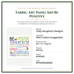 Product Specifications – Fabric Art Panel 6in Be Positive