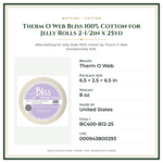 Product Specifications – Therm O Web Bliss 100% Cotton for Jelly Rolls 2-1/2in x 25yd
