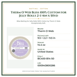 Product Specifications – Therm O Web Bliss 100% Cotton for Jelly Rolls 2-1/4in x 50yd