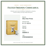 Product Specifications – Felted Friends: Chihuahua