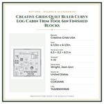 Product Specifications – Creative Grids Quilt Ruler Curvy Log Cabin Trim Tool 6in Finished Blocks