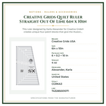 Product Specifications – Creative Grids Quilt Ruler Straight Out Of Line 6in x 10in
