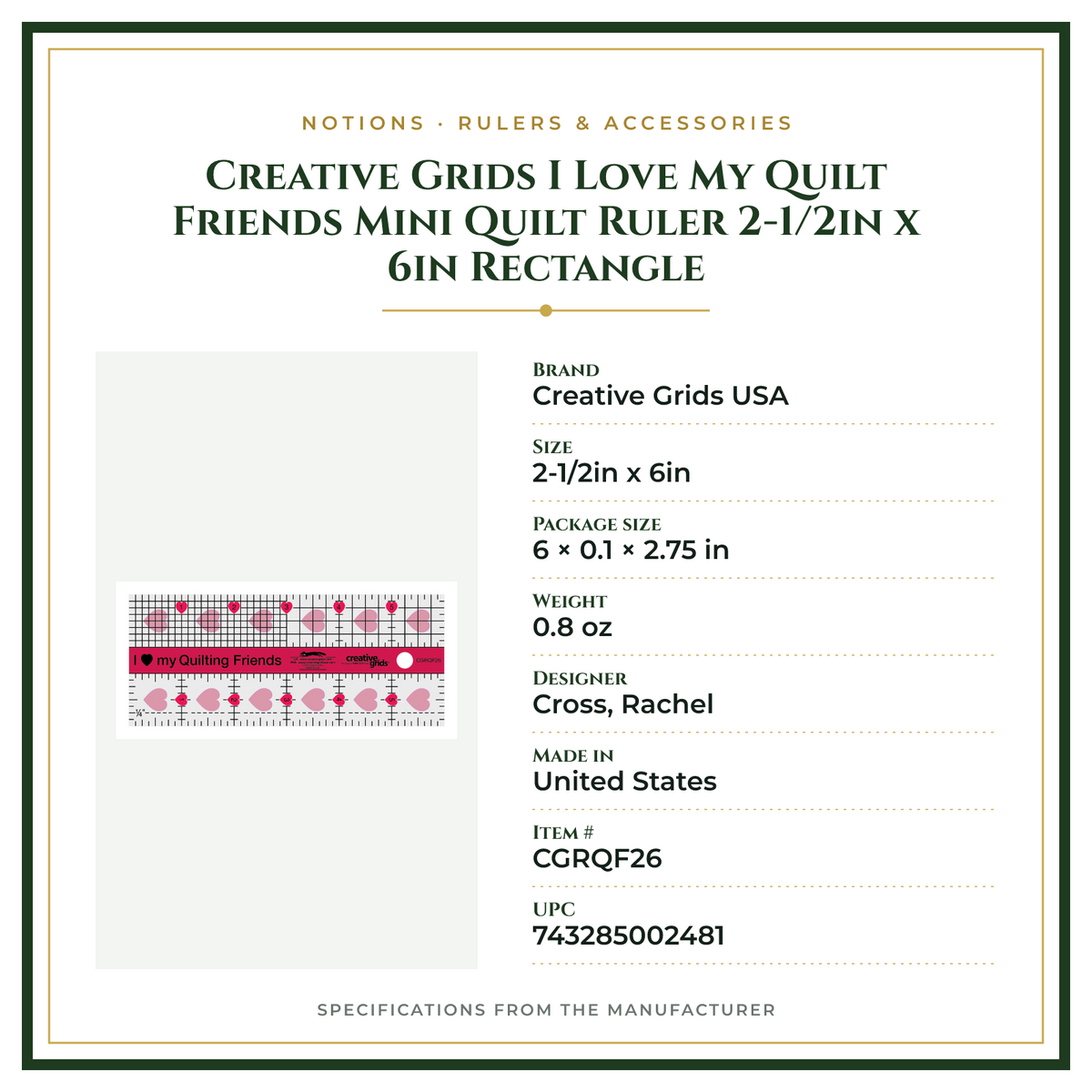 Product Specifications – Creative Grids I Love My Quilt Friends Mini Quilt Ruler 2-1/2in x 6in Rectangle