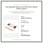 Product Specifications – 5in Squares Kona Cotton Not Quite White 42pcs