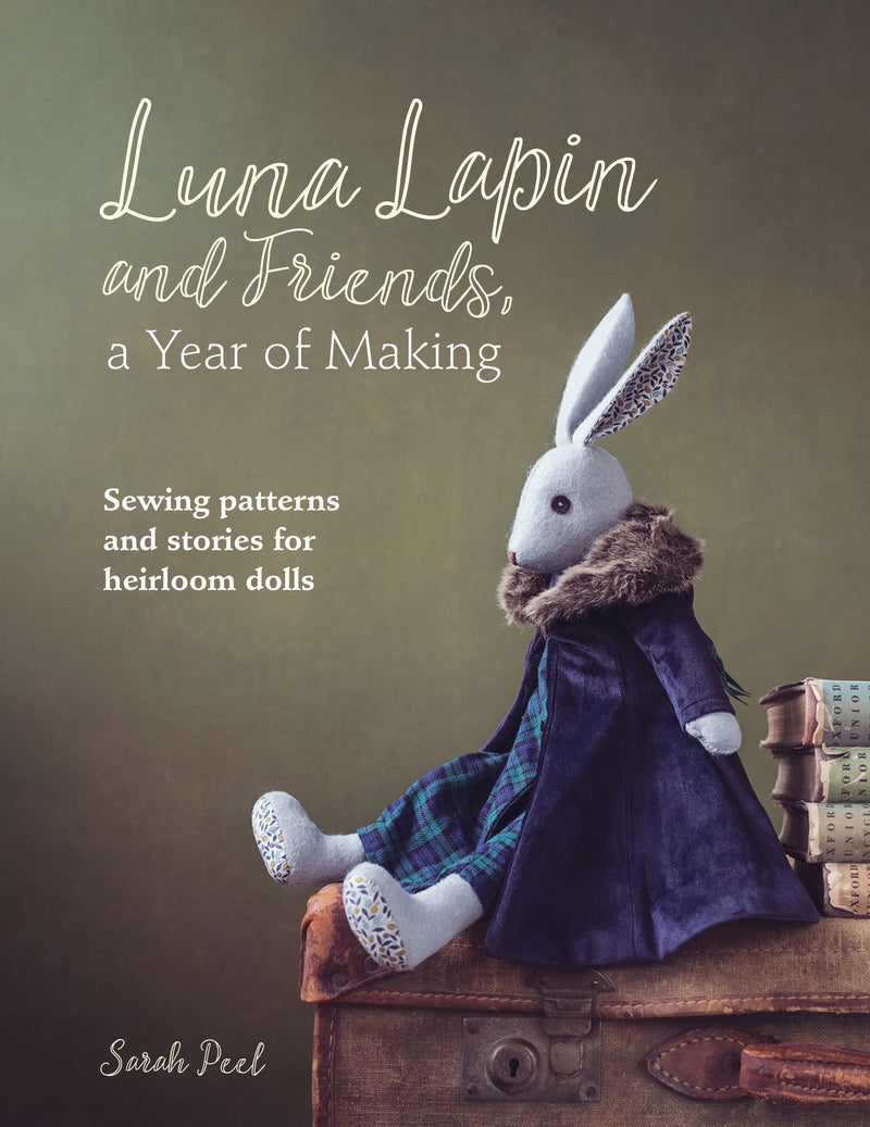 Luna Lapin and Friends, a Year of Making: Sewing Patterns and Stories