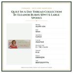 Product Specifications – Quilt In A Day Thread Collection by Eleanor Burns 50wt 6 Large Spools