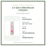 Product Specifications – 2-1/2in x 10in Ruler Golden