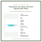 Product Specifications – Triangles on a Roll 4in Half Square 50ft Roll