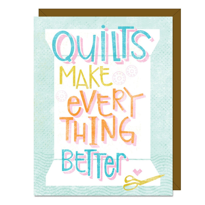 Quilts Make Everything Better Greeting Card