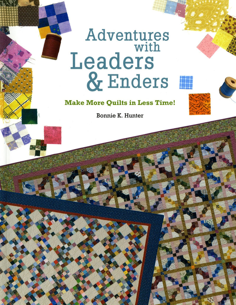 Adventures with Leaders and Enders: Make More Quilts in Less Time