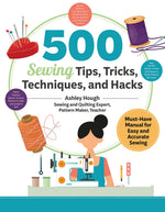 500 Sewing Tips, Tricks, Techniques, and Hacks	 Must-Have Manual